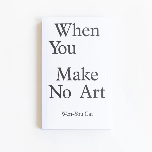 Wen-You Cai 蔡文悠 - When you make no art